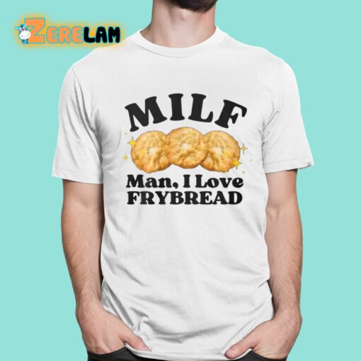 Milf Man I Love Frybread Shirt