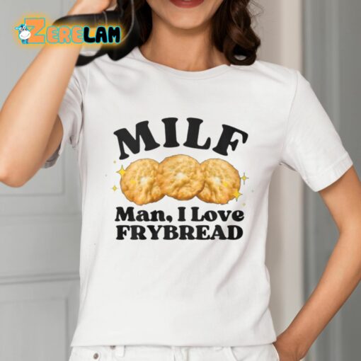 Milf Man I Love Frybread Shirt