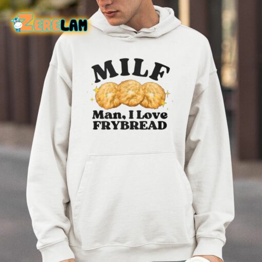 Milf Man I Love Frybread Shirt