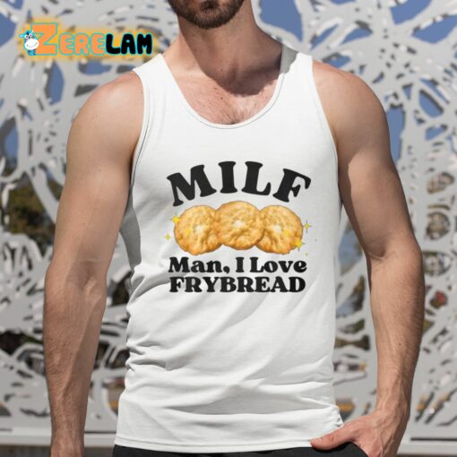 Milf Man I Love Frybread Shirt