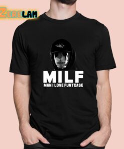 Milf Man I Love Funtcase Shirt 1 1