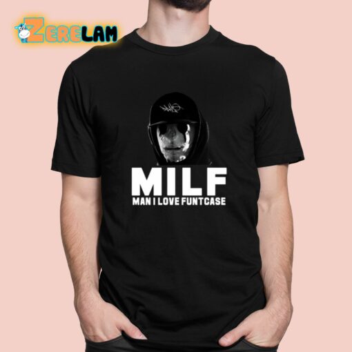 Milf Man I Love Funtcase Shirt