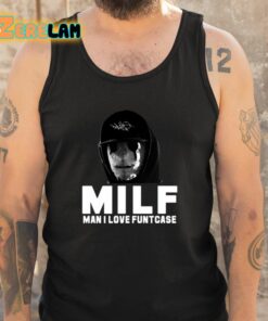 Milf Man I Love Funtcase Shirt 5 1