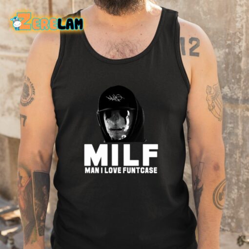 Milf Man I Love Funtcase Shirt