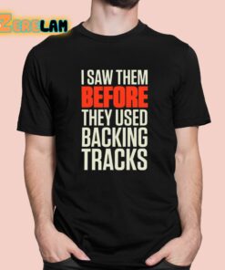 Mitch Lafon I Saw Them Before They Used Backing Tracks Shirt 1 1