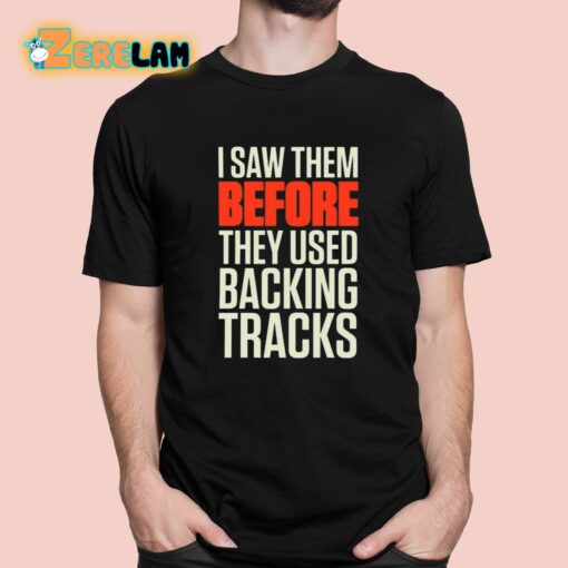 Mitch Lafon I Saw Them Before They Used Backing Tracks Shirt