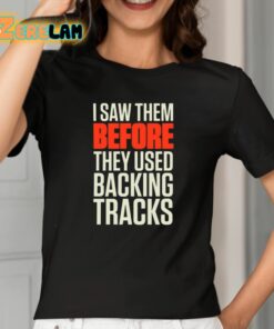 Mitch Lafon I Saw Them Before They Used Backing Tracks Shirt 2 1