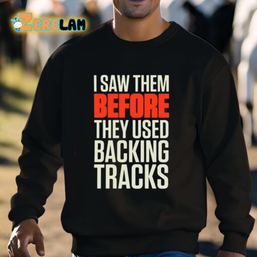 Mitch Lafon I Saw Them Before They Used Backing Tracks Shirt