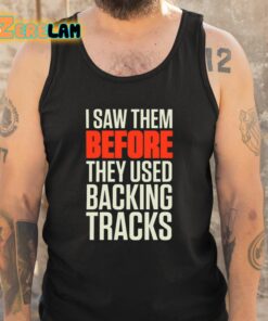 Mitch Lafon I Saw Them Before They Used Backing Tracks Shirt 5 1