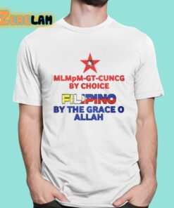 Mlmpm-gt-cuncg By Choice Filipino By The Grace O Allah Shirt