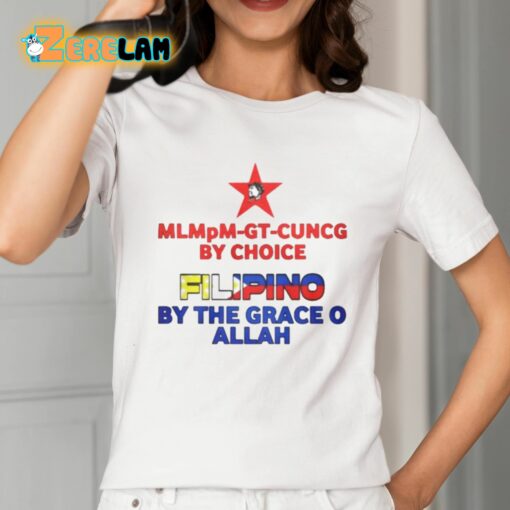 Mlmpm-gt-cuncg By Choice Filipino By The Grace O Allah Shirt