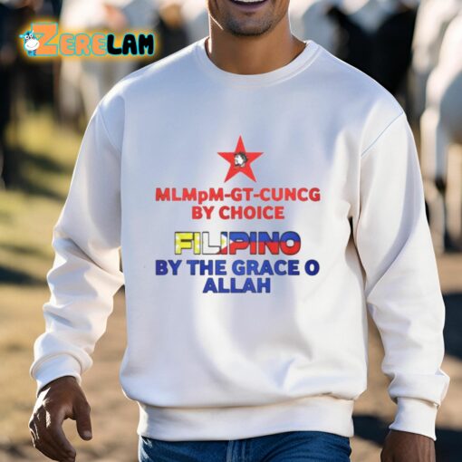 Mlmpm-gt-cuncg By Choice Filipino By The Grace O Allah Shirt