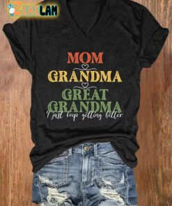 Mom Grandma Great Grandma I Just Keep Getting Better T-shirt