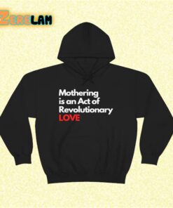 Mothering is an Act of Revolutuonary love shirt 2