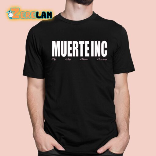 Muerte Inc By Any Means Necessary Shirt