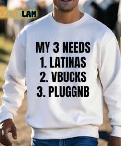 My 3 Needs Latinas Vbucks Pluggnb Shirt 3 1