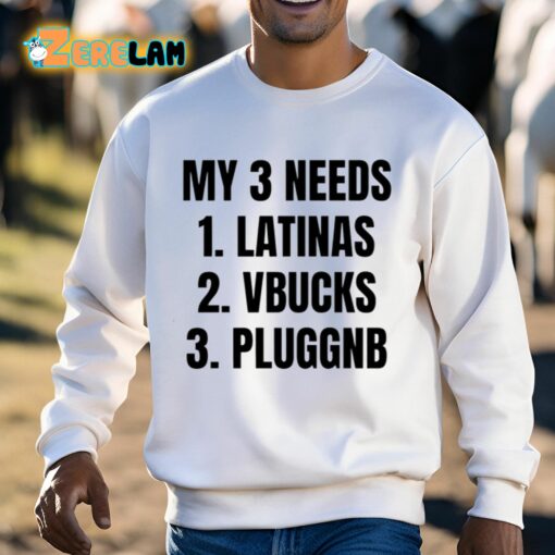 My 3 Needs Latinas Vbucks Pluggnb Shirt