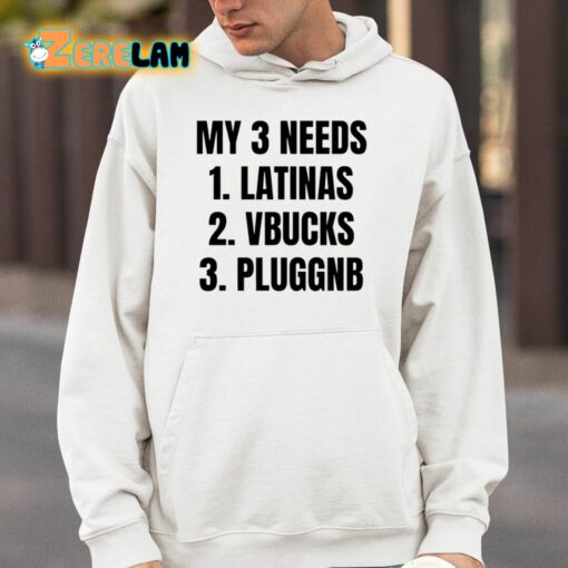 My 3 Needs Latinas Vbucks Pluggnb Shirt