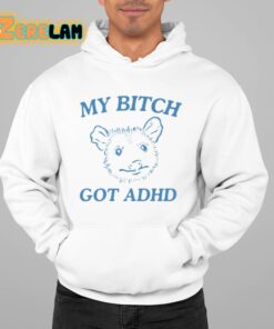 My Bitch Got Adhd Possum Shirt 22 1