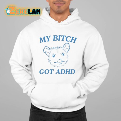 My Bitch Got Adhd Possum Shirt