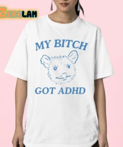 My Bitch Got Adhd Possum Shirt 23 1