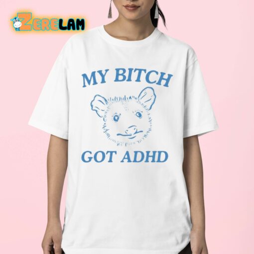 My Bitch Got Adhd Possum Shirt