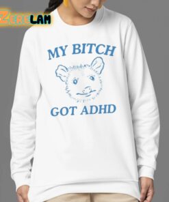 My Bitch Got Adhd Possum Shirt 24 1