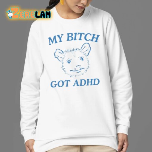 My Bitch Got Adhd Possum Shirt