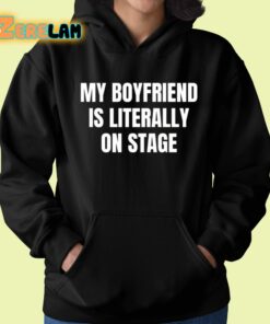 My Boyfriend Is Literally On Stage Shirt 22 1