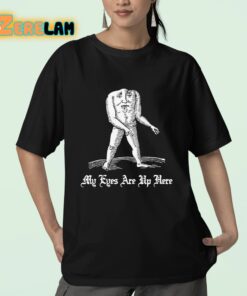 My Eyes Are Up Here Shirt 23 1