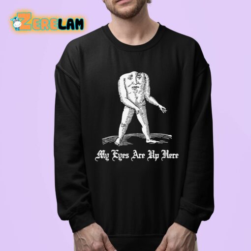 My Eyes Are Up Here Shirt