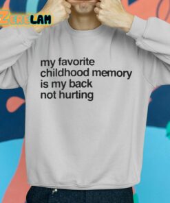My Favorite Childhood Memory Is My Back Not Hurting Shirt 2 1