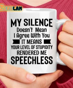 My Silence Doesn’t Mean I Agree with You Mug