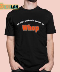 My Wifes Boyfriend Is A Creator On Whop Shirt 1 1