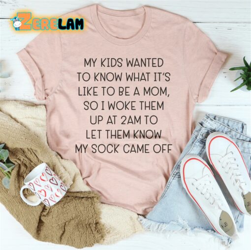 My kids wanted to know what it’s like to be amom 2am shirt