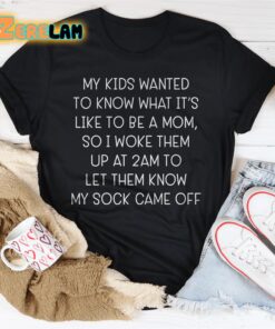 My kids wanted to know what its like to be amom 2am shirt 2