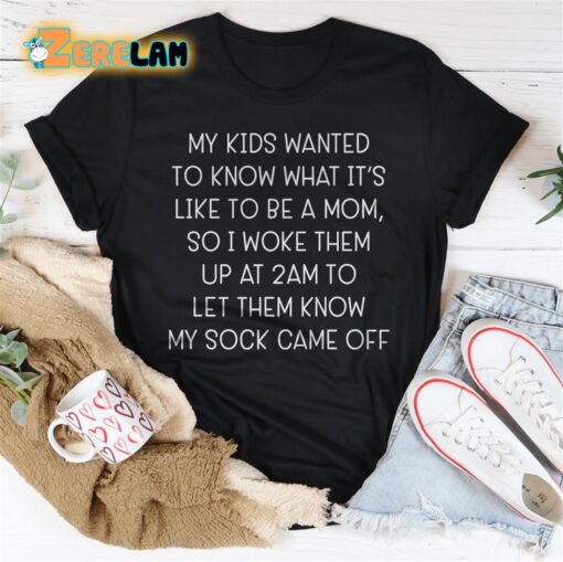 My kids wanted to know what it’s like to be amom 2am shirt