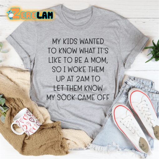 My kids wanted to know what it’s like to be amom 2am shirt