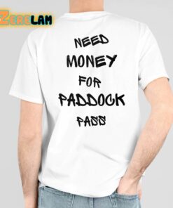 Need Money For Paddock Pass Shirt