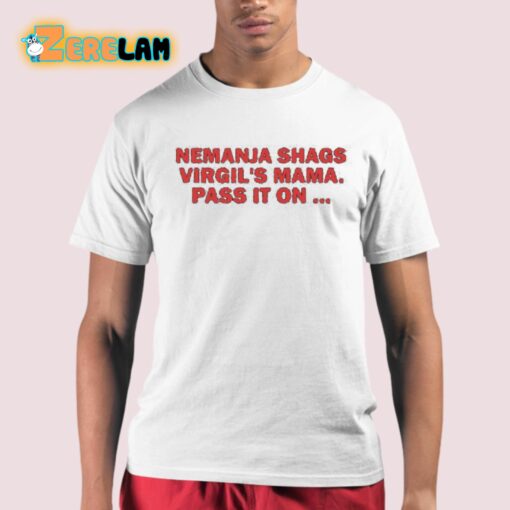 Nemanja Shags Virgil’s Mama Pass It On Shirt