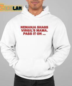 Nemanja Shags Virgils Mama Pass It On Shirt 22 1
