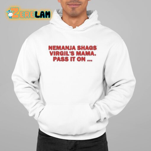 Nemanja Shags Virgil’s Mama Pass It On Shirt