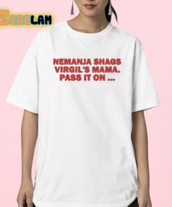 Nemanja Shags Virgils Mama Pass It On Shirt 23 1