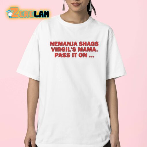 Nemanja Shags Virgil’s Mama Pass It On Shirt