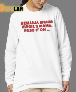 Nemanja Shags Virgils Mama Pass It On Shirt 24 1