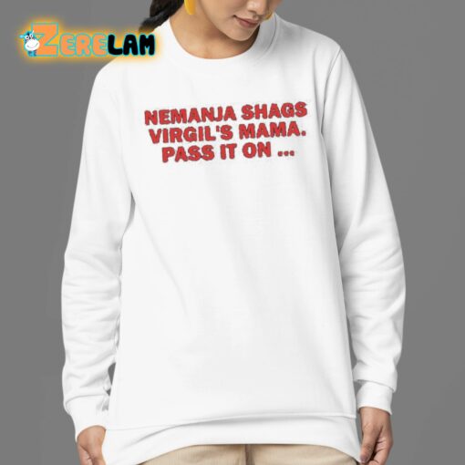 Nemanja Shags Virgil’s Mama Pass It On Shirt