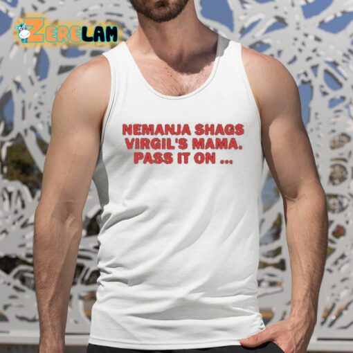 Nemanja Shags Virgil’s Mama Pass It On Shirt