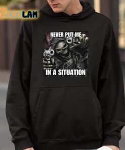 Never Put Me In A Situation Skeleton Cringey Shirt 4 1