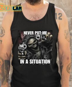Never Put Me In A Situation Skeleton Cringey Shirt 5 1