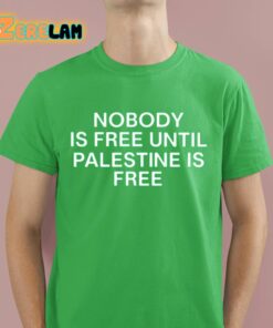 Nobody Is Free Until Palestine Is Free Shirt